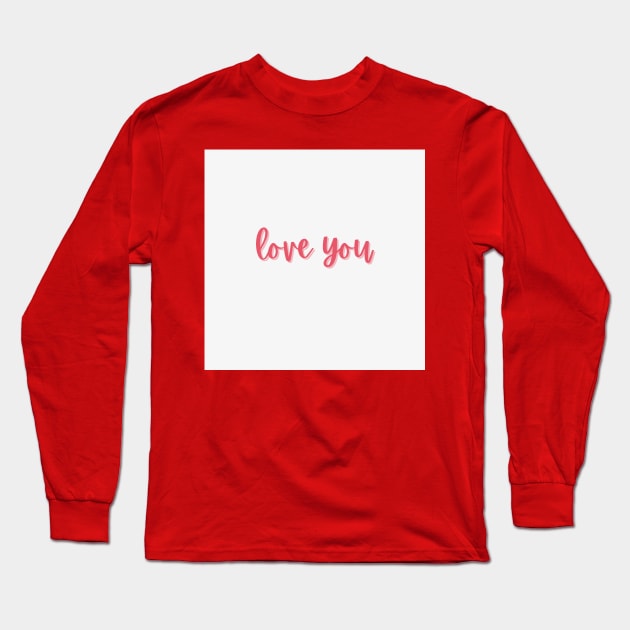 Love You Long Sleeve T-Shirt by Alsprey31_designmarket